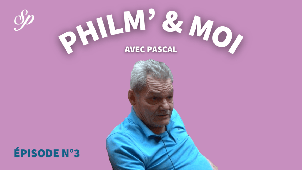 Philm’& Moi avec Pascal : Episode N°3