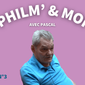 Philm’& Moi avec Pascal : Episode N°3