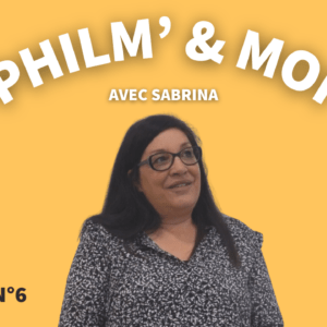 Philm’& Moi avec Sabrina : Episode N°6