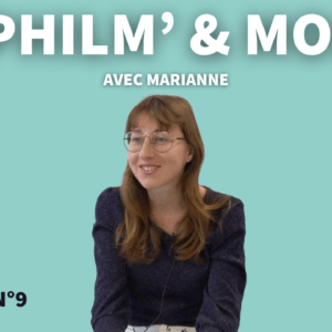 Philm’ & Moi avec Marianne : Episode N°9