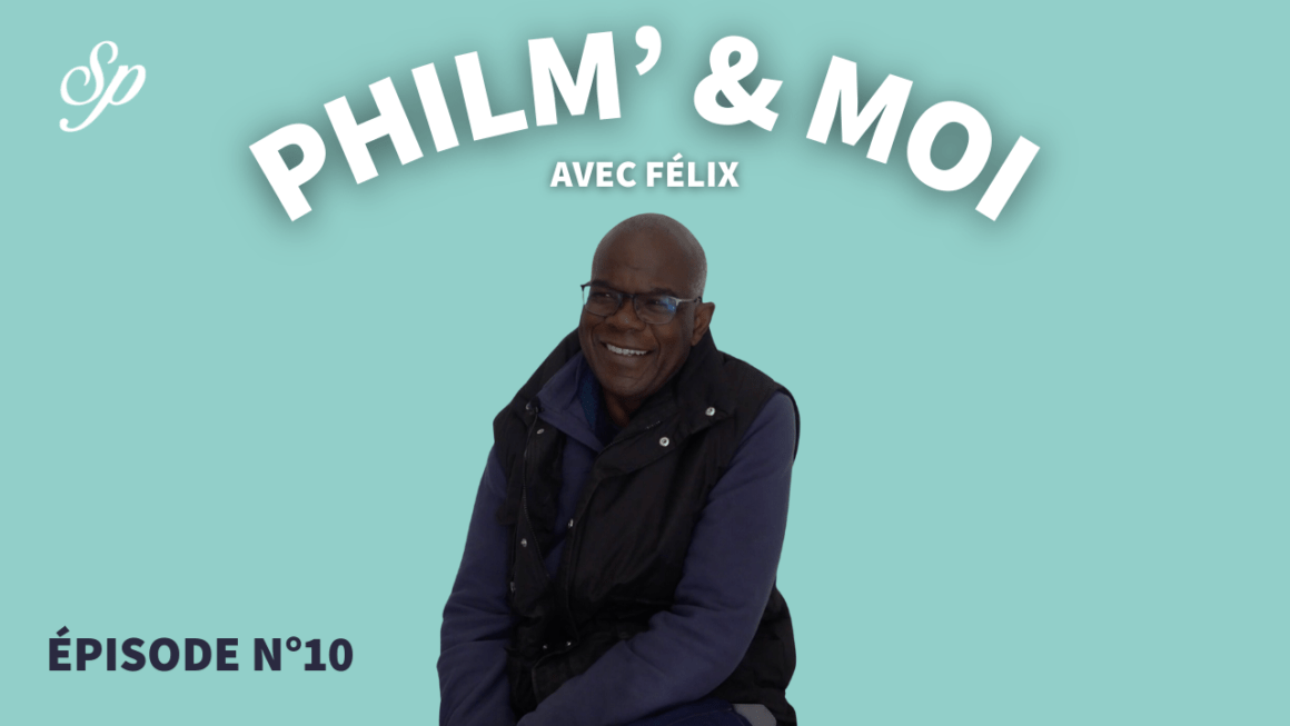 Philm’ & Moi avec Félix : Episode N°10