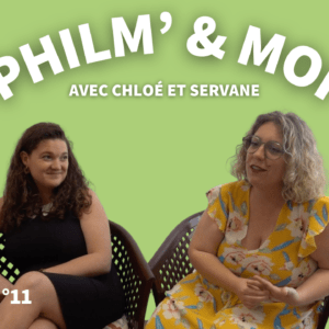 Philm’& Moi avec Chloé et Servane : Episode N°11