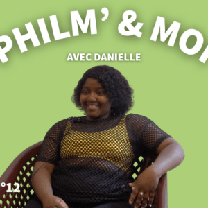 Philm’& Moi avec Danielle : Episode N°12