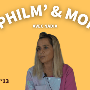 Philm’& Moi avec Nadia : Episode N°13