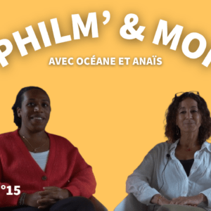 Philm’& Moi avec Océane et Anaïs : Episode N°15