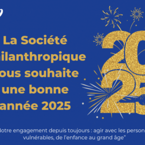 La Société Philanthropique vous souhaite une belle année 2025