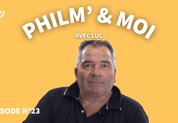 Philm’&Moi avec Luc : Episode N°23