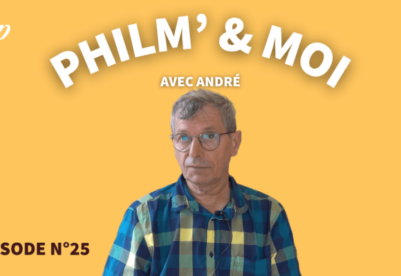 Philm’&Moi avec André : Episode N°25